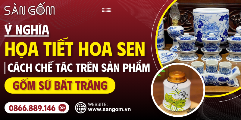 y-nghia-hoa-tiet-hoa-sen-va-cach-che-tac-tren-gom-su-bat-trang-1