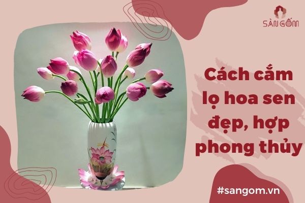 Mẫu Cắm Hoa Sen Đẹp Hợp Phong Thủy, Xu Hướng Hiện Nay|Sangom
