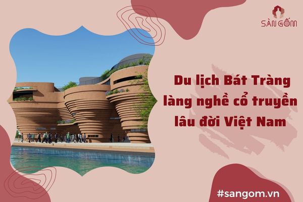 Du lịch Bát Tràng làng nghề cổ truyền lâu đời Việt Nam