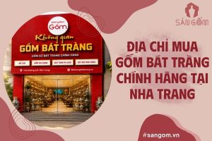 Gốm sứ Bát Tràng Nha Trang – Địa chỉ mua gốm Bát Tràng chính hãng tại Khánh Hòa